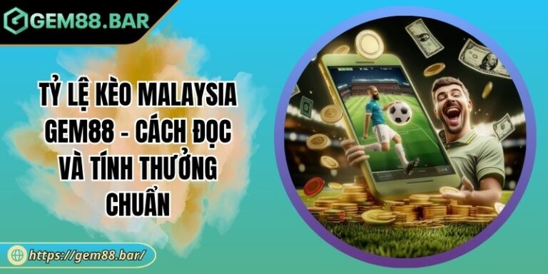 Tỷ lệ kèo Malaysia Gem88